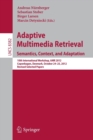 Adaptive Multimedia Retrieval: Semantics, Context, and Adaptation : 10th International Workshop, AMR 2012, Copenhagen, Denmark, October 24-25, 2012, Revised Selected Papers - Book