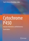 Cytochrome P450 : Structure, Mechanism, and Biochemistry - eBook