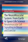 The NeuroMuscular System: From Earth to Space Life Science : Neuromuscular Cell Signalling in Disuse and Exercise - Book