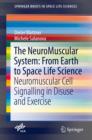The NeuroMuscular System: From Earth to Space Life Science : Neuromuscular Cell Signalling in Disuse and Exercise - eBook