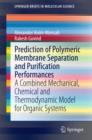 Prediction of Polymeric Membrane Separation and Purification Performances : A Combined Mechanical, Chemical and Thermodynamic Model for Organic Systems - eBook