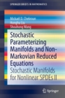 Stochastic Parameterizing Manifolds and Non-Markovian Reduced Equations : Stochastic Manifolds for Nonlinear SPDEs II - Book