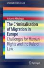 The Criminalisation of Migration in Europe : Challenges for Human Rights and the Rule of Law - eBook