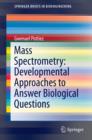 Mass Spectrometry: Developmental Approaches to Answer Biological Questions - eBook