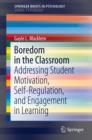 Boredom in the Classroom : Addressing Student Motivation, Self-Regulation, and Engagement in Learning - eBook