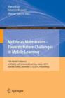 Mobile as Mainstream - Towards Future Challenges in Mobile Learning : 13th World Conference on Mobile and Contextual Learning, mLearn 2014, Istanbul, Turkey, November 3-5, 2014. Proceedings - Book