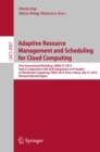 Adaptive Resource Management and Scheduling for Cloud Computing : First International Workshop, ARMS-CC 2014, held in Conjunction with ACM Symposium on Principles of Distributed Computing, PODC 2014, - eBook