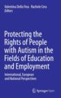 Protecting the Rights of People with Autism in the Fields of Education and Employment : International, European and National Perspectives - Book