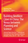 Building Resilient Cities in China: The Nexus between Planning and Science : Selected Papers from the 7th International Association for China Planning Conference, Shanghai, China, June 29 - July 1, 20 - eBook