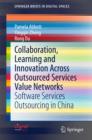 Collaboration, Learning and Innovation Across Outsourced Services Value Networks : Software Services Outsourcing in China - eBook