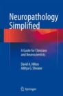 Neuropathology Simplified : A Guide for Clinicians and Neuroscientists - Book