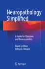 Neuropathology Simplified : A Guide for Clinicians and Neuroscientists - eBook