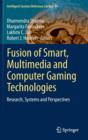 Fusion of Smart, Multimedia and Computer Gaming Technologies : Research, Systems and Perspectives - Book