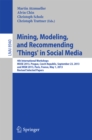 Mining, Modeling, and Recommending 'Things' in Social Media : 4th International Workshops, MUSE 2013, Prague, Czech Republic, September 23, 2013, and MSM 2013, Paris, France, May 1, 2013, Revised Sele - eBook