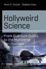 Hollyweird Science : From Quantum Quirks to the Multiverse - Book