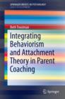Integrating Behaviorism and Attachment Theory in Parent Coaching - eBook