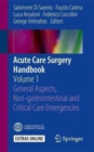 Acute Care Surgery Handbook : Volume 1 General Aspects, Non-gastrointestinal and Critical Care Emergencies - Book