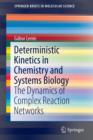 Deterministic Kinetics in Chemistry and Systems Biology : The Dynamics of Complex Reaction Networks - Book