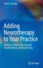Adding Neurotherapy to Your Practice : Clinician’s Guide to the ClinicalQ, Neurofeedback, and Braindriving - Book