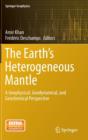 The Earth's Heterogeneous Mantle : A Geophysical, Geodynamical, and Geochemical Perspective - Book