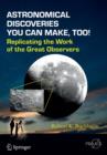 Astronomical Discoveries You Can Make, Too! : Replicating the Work of the Great Observers - Book