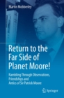 Return to the Far Side of Planet Moore! : Rambling Through Observations, Friendships and Antics of Sir Patrick Moore - eBook