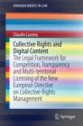Collective Rights and Digital Content : The Legal Framework for Competition, Transparency and Multi-territorial Licensing of the New European Directive on Collective Rights Management - eBook