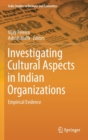 Investigating Cultural Aspects in Indian Organizations : Empirical Evidence - Book