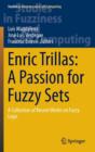 Enric Trillas: A Passion for Fuzzy Sets : A Collection of Recent Works on Fuzzy Logic - Book