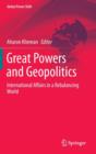 Great Powers and Geopolitics : International Affairs in a Rebalancing World - Book