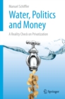 Water, Politics and Money : A Reality Check on Privatization - eBook