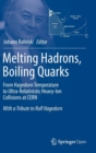 Melting Hadrons, Boiling Quarks - From Hagedorn Temperature to Ultra-Relativistic Heavy-Ion Collisions at CERN : With a Tribute to Rolf Hagedorn - Book