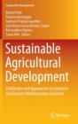 Sustainable Agricultural Development : Challenges and Approaches in Southern and Eastern Mediterranean Countries - Book