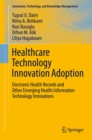 Healthcare Technology Innovation Adoption : Electronic Health Records and Other Emerging Health Information Technology Innovations - eBook
