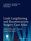 Limb Lengthening and Reconstruction Surgery Case Atlas : Adult Deformity * Tumor * Upper Extremity - Book