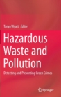 Hazardous Waste and Pollution : Detecting and Preventing Green Crimes - Book