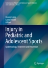 Injury in Pediatric and Adolescent Sports : Epidemiology, Treatment and Prevention - eBook