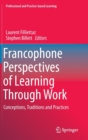 Francophone Perspectives of Learning Through Work : Conceptions, Traditions and Practices - Book
