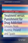 Treatment versus Punishment for Drug Addiction : Lessons from Austria, Poland, and Spain - Book
