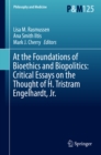 At the Foundations of Bioethics and Biopolitics: Critical Essays on the Thought of H. Tristram Engelhardt, Jr. - eBook