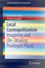 Local Cosmopolitanism : Imagining and (Re-)Making Privileged Places - Book
