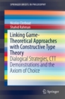 Linking Game-Theoretical Approaches with Constructive Type Theory : Dialogical Strategies, CTT demonstrations and the Axiom of Choice - eBook
