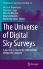 The Universe of Digital Sky Surveys : A Meeting to Honour the 70th Birthday of Massimo Capaccioli - Book