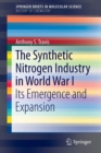 The Synthetic Nitrogen Industry in World War I : Its Emergence and Expansion - Book