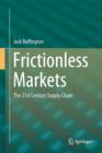Frictionless Markets : The 21st Century Supply Chain - Book