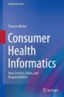 Consumer Health Informatics : New Services, Roles, and Responsibilities - Book