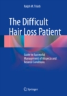 The Difficult Hair Loss Patient : Guide to Successful Management of Alopecia and Related Conditions - eBook
