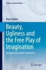 Beauty, Ugliness and the Free Play of Imagination : An Approach to Kant's Aesthetics - eBook