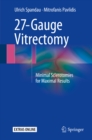 27-Gauge Vitrectomy : Minimal Sclerotomies for Maximal Results - eBook