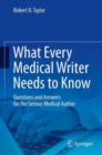 What Every Medical Writer Needs to Know : Questions and Answers for the Serious Medical Author - Book